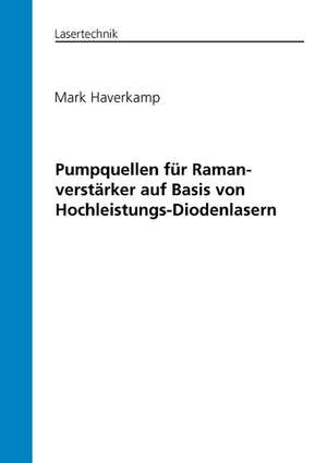 Pumpquellen für Ramanverstärker auf Basis von Hochleistungs-Diodenlasern de Mark Haverkamp