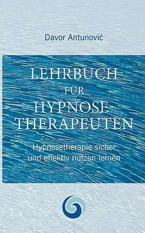 Lehrbuch Hypnosetherapie de Davor Antunovic