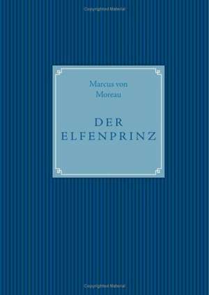 Der Elfenprinz de Marcus von Moreau