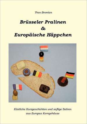 Brüsseler Pralinen und Europäische Häppchen de Theo Bromien