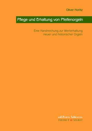 Pflege und Erhaltung von Pfeifenorgeln de Oliver Horlitz