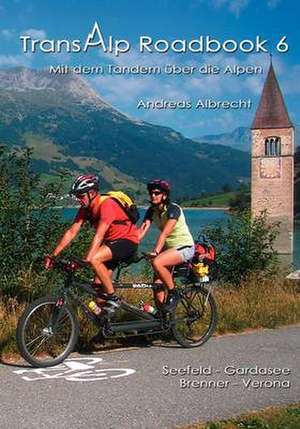 Transalp Roadbook 6 - Mit dem Tandem über die Alpen de Andreas L. Albrecht