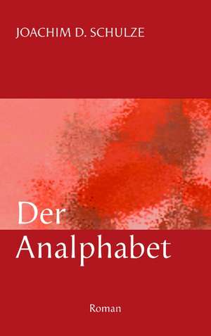 Der Analphabet de Joachim D. Schulze