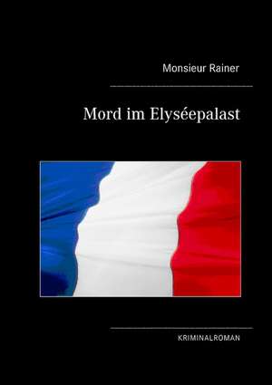 Mord Im Elysepalast: Die Richterin Von Nizza de Monsieur Rainer