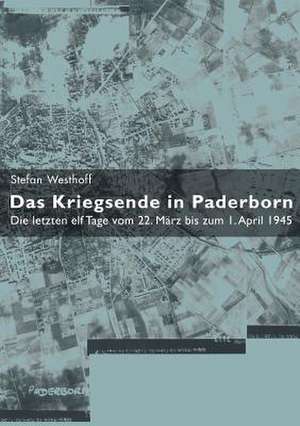 Das Kriegsende in Paderborn de Stefan Westhoff