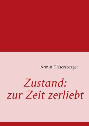 Zustand: zur Zeit zerliebt de Armin Dietersberger