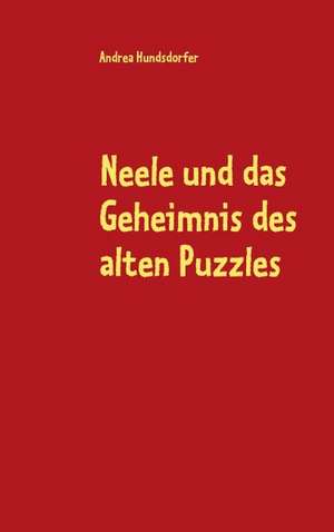 Neele und das Geheimnis des alten Puzzles de Andrea Hundsdorfer