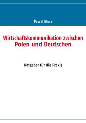 Wirtschaftskommunikation zwischen Polen und Deutschen de Pawel Blusz