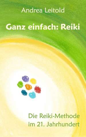 Ganz einfach: Reiki de Andrea Leitold