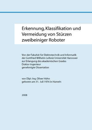 Erkennung, Klassifikation und Vermeidung von Stürzen zweibeiniger Roboter de Oliver Höhn