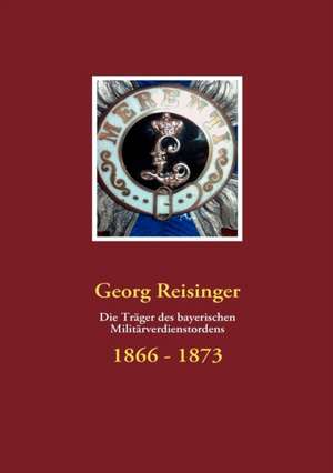 Die Trager Des Bayerischen Militarverdienstordens: Allyde@yahoogroups.de de Georg Reisinger