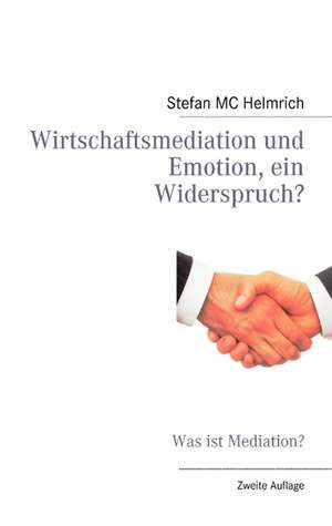 Wirtschaftsmediation und Emotion, ein Widerspruch? de Stefan MC Helmrich