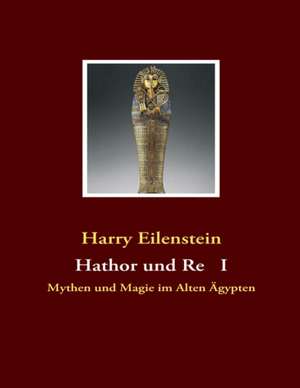 Hathor und Re I de Harry Eilenstein