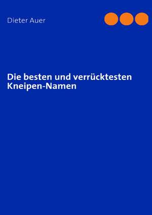 Die Besten Und Verrucktesten Kneipen-Namen: Schnellkurs Borsenhandel de Dieter Auer