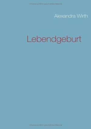 Lebendgeburt de Alexandra Wirth