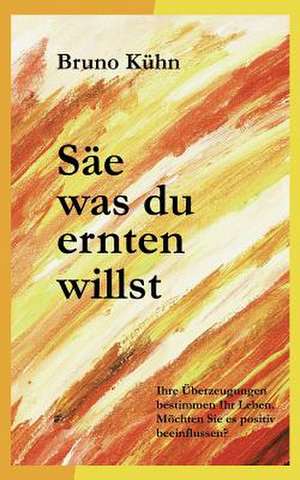 Säe, was du ernten willst de Bruno Kühn