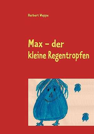 Max - Der Kleine Regentropfen: Schnellkurs Borsenhandel de Herbert Weppe