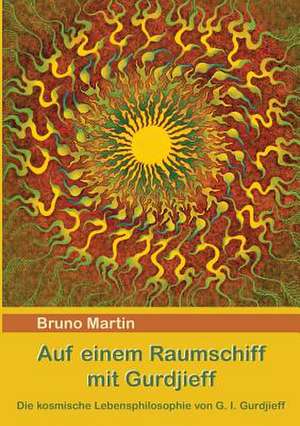 Auf einem Raumschiff mit Gurdjieff de Bruno Martin