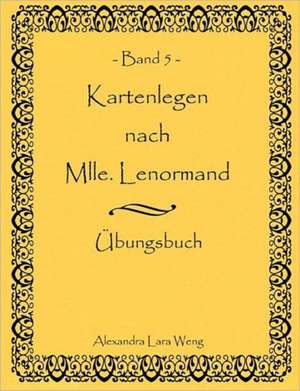 Kartenlegen Nach Mlle. Lenormand Band 5: Wo Ist Kurt? de Alexandra Lara Weng