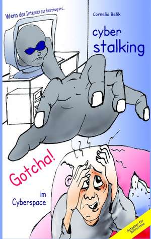 Cyberstalking - Gotcha! Im Cyberspace: Melting Pot or Salad Bowl de Cornelia Belik