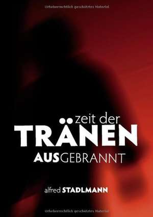 Zeit der Tränen - Ausgebrannt de Alfred Stadlmann