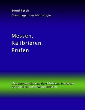 Messen, Kalibrieren, Prüfen de Bernd Pesch