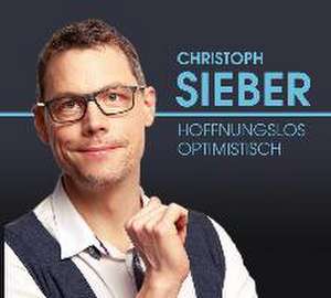 Hoffnungslos optimistisch de Christoph Sieber