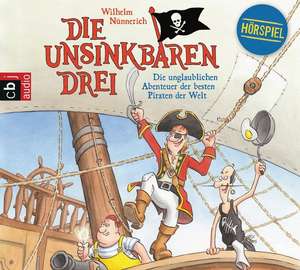 Die Unsinkbaren Drei - Die unglaublichen Abenteuer der besten Piraten der Welt de Wilhelm Nünnerich