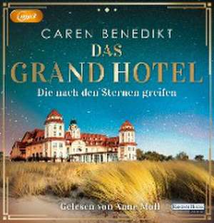 Das Grand Hotel - Die nach den Sternen greifen de Caren Benedikt