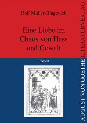 Eine Liebe im Chaos von Hass und Gewalt de Rolf Müller-Blagovich