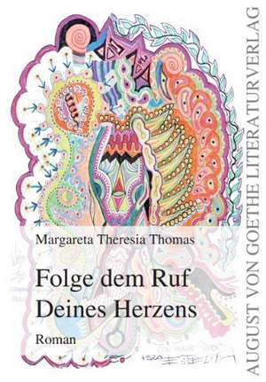 Folge dem Ruf Deines Herzens de Margareta Theresia Thomas