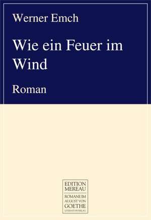 Wie ein Feuer im Wind de Werner Emch