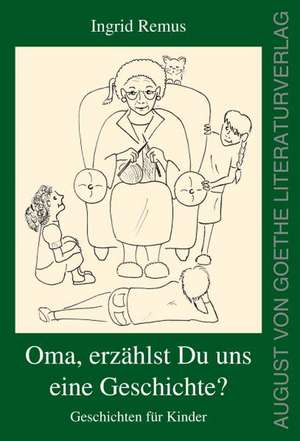 Oma, erzählst du uns eine Geschichte? de Ingrid Remus