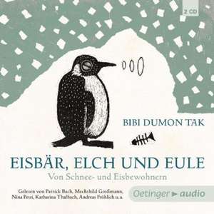 Eisbär, Elch und Eule. Von Schnee- und Eisbewohnern (2 CD) de Bibi Dumon Tak