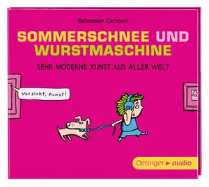 Sommerschnee und Wurstmaschine. Sehr moderne Kunst aus aller Welt (CD) de Sebastian Cichocki