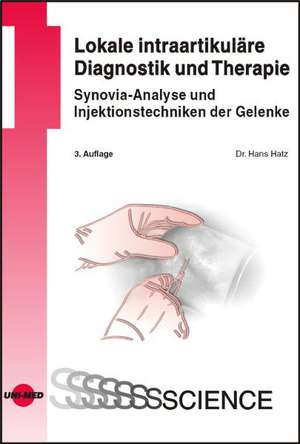 Lokale intraartikuläre Diagnostik und Therapie - Synovia-Analyse und Injektionstechniken der Gelenke de Hans Hatz