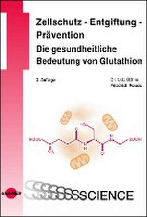 Zellschutz - Entgiftung - Prävention: Die gesundheitliche Bedeutung von Glutathion de Udo Böhm