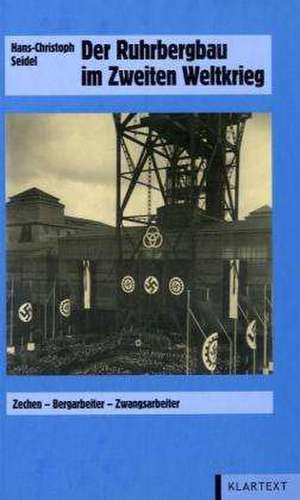 Der Ruhrbergbau im Zweiten Weltkrieg de Hans-Christoph Seidel