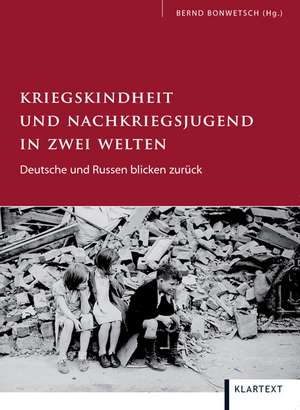 Kriegskindheit und Nachkriegsjugend in zwei Welten de Bernd Bonwetsch