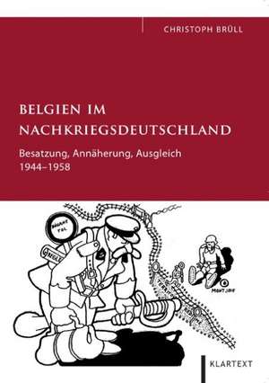 Belgien im Nachkriegsdeutschland de Christoph Brüll