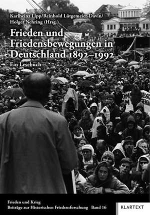 Frieden und Friedensbewegungen in Deutschland 1892-1992 de Karlheinz Lipp