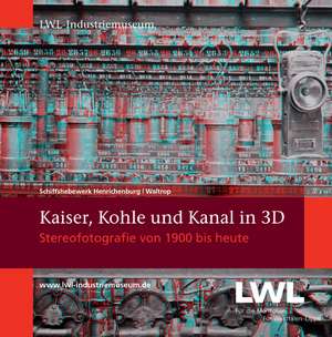 Kaiser, Kohle und Kanal in 3D de Arnulf Siebeneicker