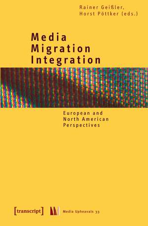 Media - Migration - Integration: European and North American Perspectives de Rainer Geiler