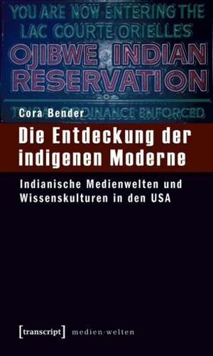 Die Entdeckung der indigenen Moderne de Cora Bender