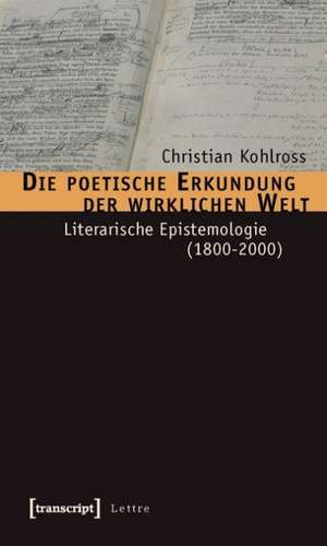 Die poetische Erkundung der wirklichen Welt de Christian Kohlross