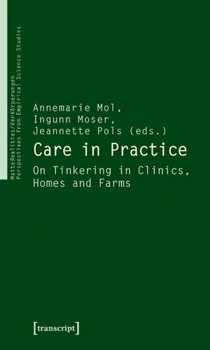 Care in Practice: On Tinkering in Clinics, Homes and Farms de Annemarie Mol