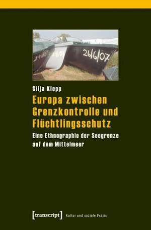 Europa zwischen Grenzkontrolle und Flüchtlingsschutz de Silja Klepp