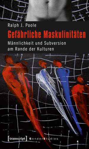 Gefährliche Maskulinitäten de Ralph J. Poole