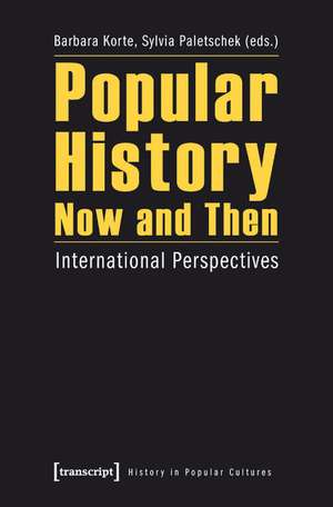 Popular History Now and Then: International Perspectives de Barbara Korte