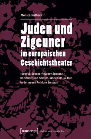 Juden und Zigeuner im europäischen Geschichtstheater de Monica Rüthers